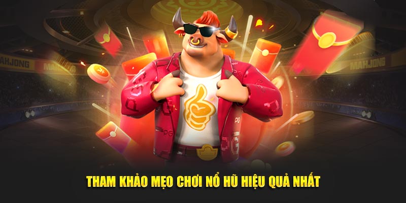 Tham khảo mẹo chơi nổ hũ hiệu quả nhất